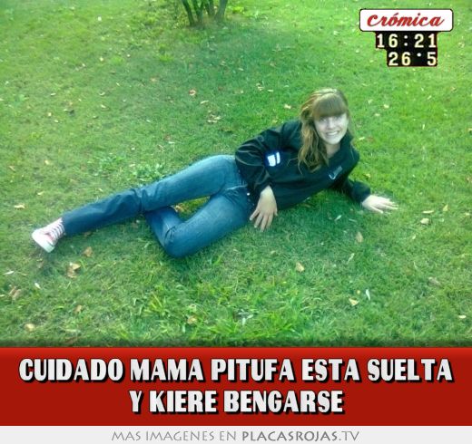 Cuidado mama pitufa esta suelta y kiere bengarse