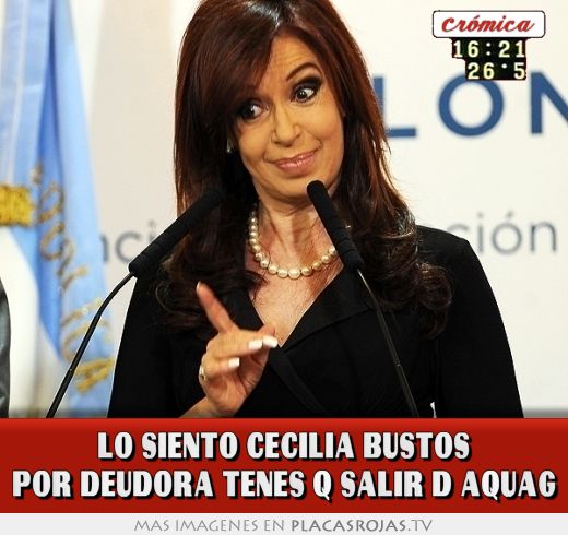 LO SIENTO CECILIA BUSTOS POR DEUDORA TENES Q SALIR D AQUAG