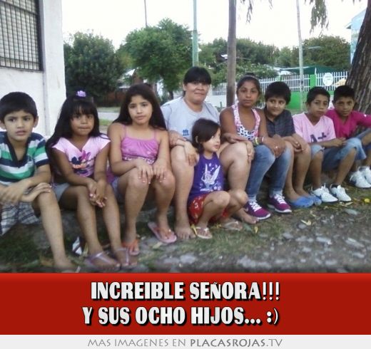 INCREIBLE SEÑORA!!! Y SUS OCHO HIJOS... :) 
