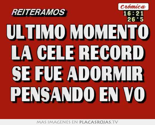 Ultimo momento la cele record se fue adormir pensando en vo