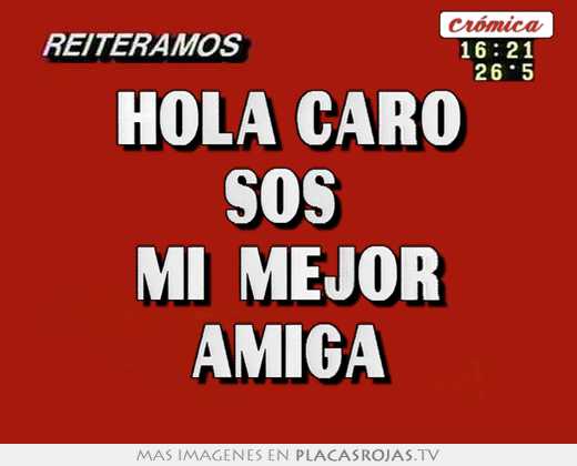 Hola caro sos  mi  mejor amiga