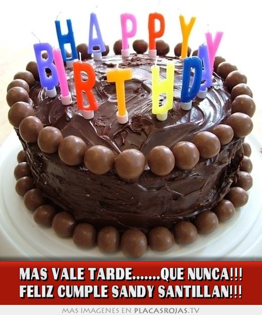 Mas vale tarde.......QUE NUNCA!!! FELIZ CUMPLE SANDY SANTILLAN!!!