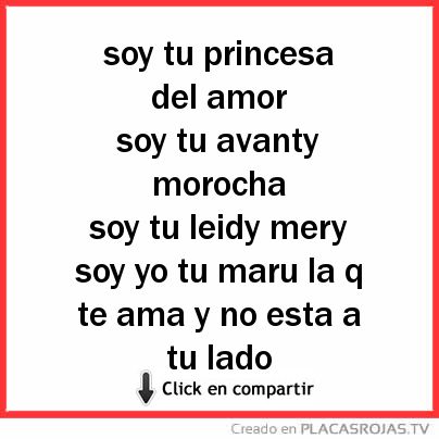 Soy tu princesa del amor                     soy tu avanty morocha                             soy tu leidy mery soy yo tu maru la q te ama y no esta a tu lado 