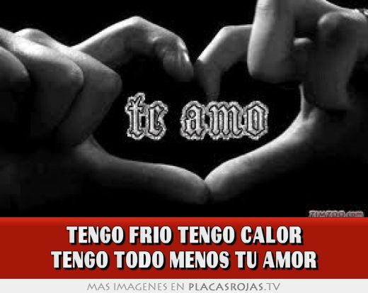 Tengo Frio Tengo Calor Tengo Todo Menos Tu Amor