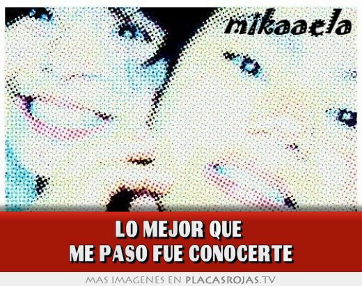 Lo mejor que  me paso fue conocerte