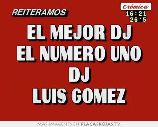 El mejor dj el numero uno dj luis gomez