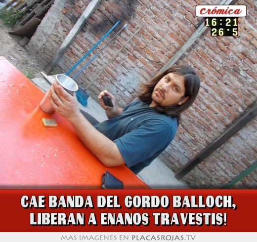 Cae banda del Gordo Balloch, Liberan a enanos travestis!