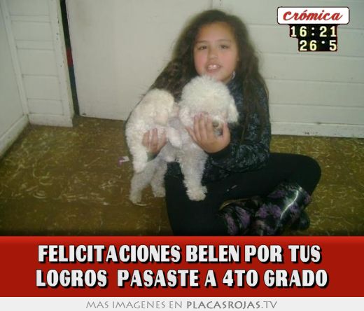 Felicitaciones belen por tus  logros  pasaste a 4to grado