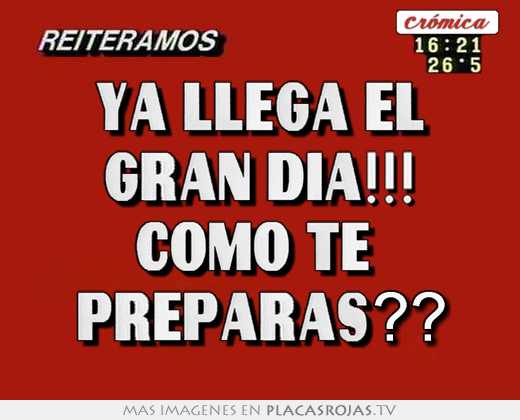 Ya llega el gran dia!!! como te  preparas??