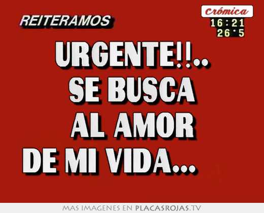 Urgente!!.. se busca al amor de mi vida...♥