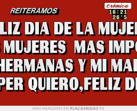 Feliz dÍa de la mujer!! para las mujeres  mas importante.. mis hermanas y mi madre!! las super quiero,feliz diaaa..!!