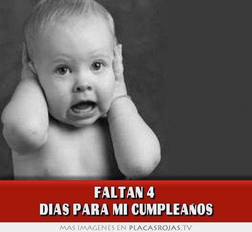 Faltan 4  dias para mi cumpleaños