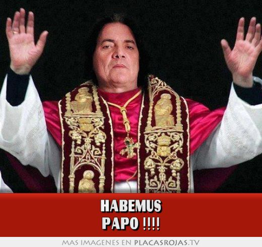 HABEMUS PAPO !!!!