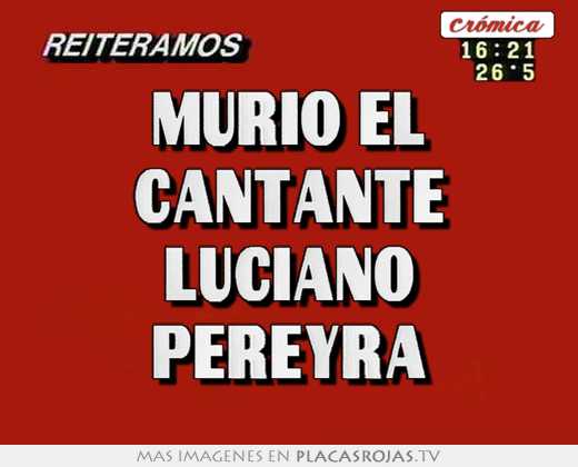 Murio el cantante luciano pereyra