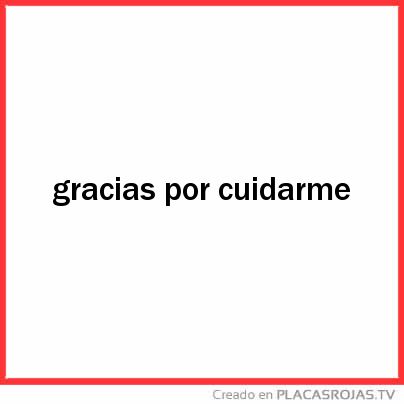 Gracias por cuidarme 