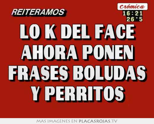 Lo k del face ahora ponen frases boludas y perritos