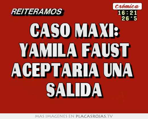 Caso maxi: yamila faust aceptaria una  salida