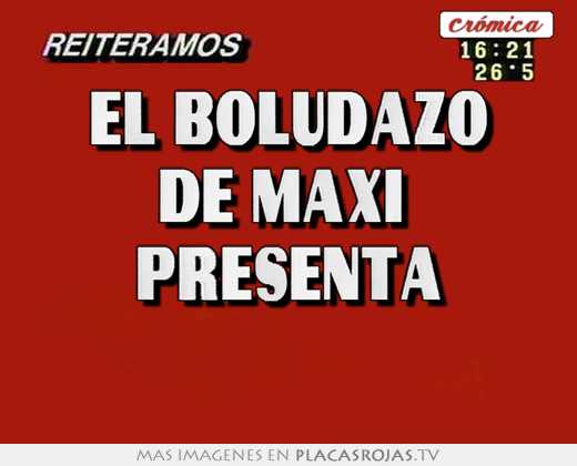 El boludazo de maxi  presenta 