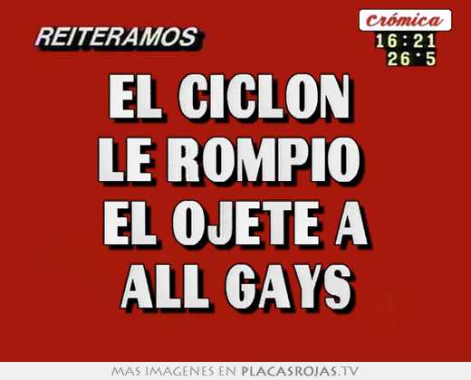 El ciclon  le rompio  el ojete a all gays