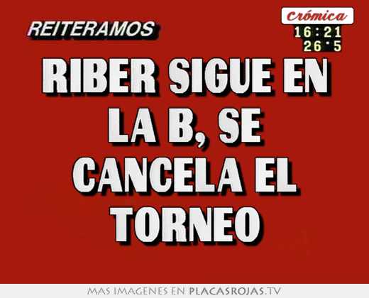Riber sigue en la b, se cancela el torneo