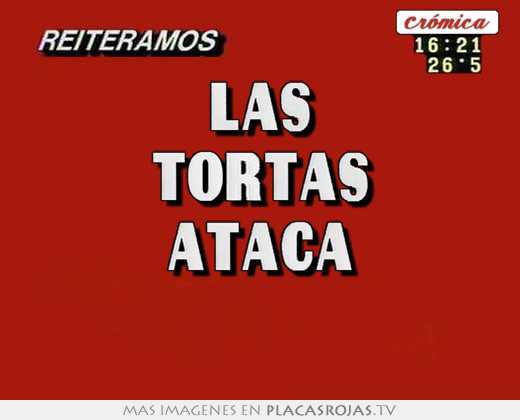 Las tortas ataca 