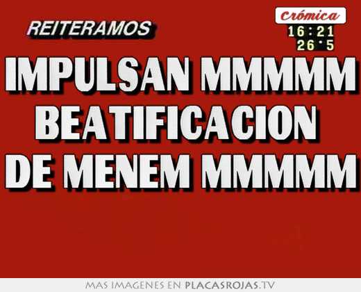 Impulsan mmmmm beatificacion  de menem mmmmm 