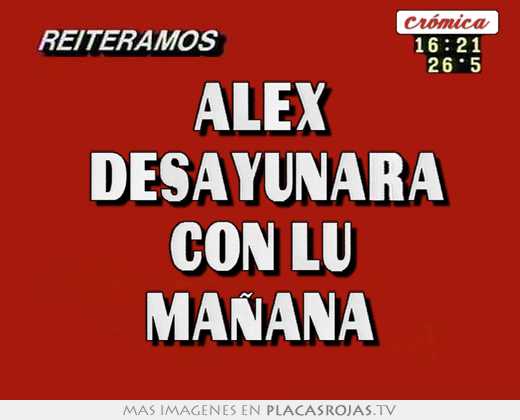 Alex  desayunara con lu mañana