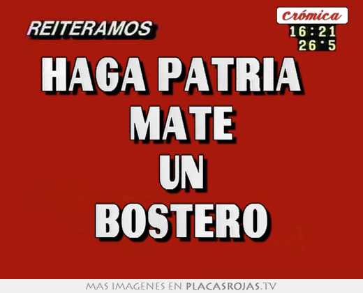 ¨haga patria¨ mate un bostero