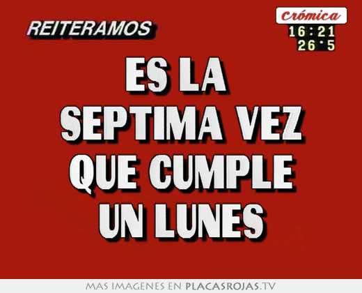 Es la  septima vez que cumple un lunes