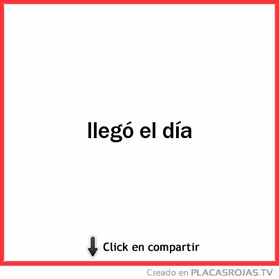 Llegó el día
 