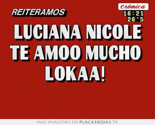 Luciana nicole te amoo mucho  lokaa!  ♥♥♥♥♥