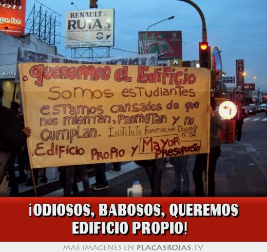 ¡odiosos, babosos, queremos edificio propio!  
