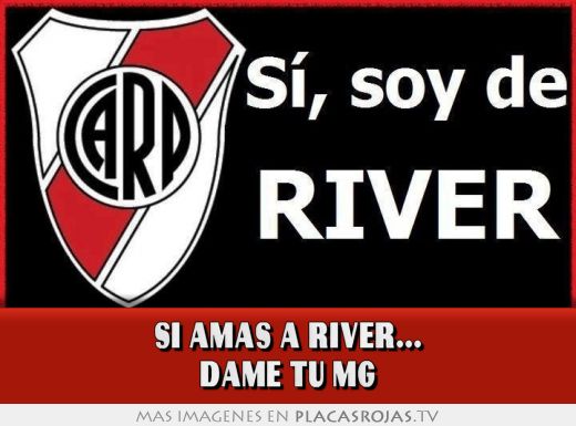 Si amas a RIVER... Dame tu mg
