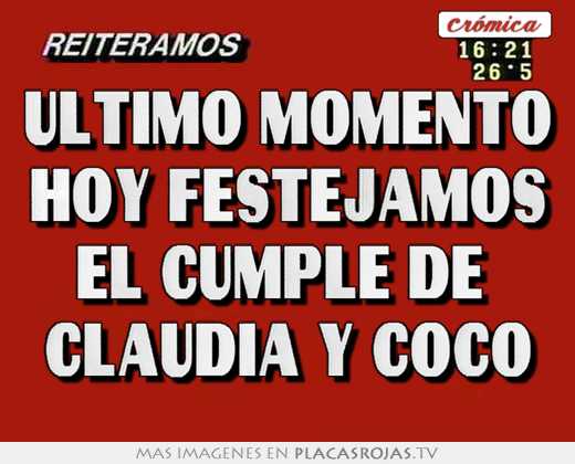 Ultimo momento hoy festejamos el cumple de  claudia y coco