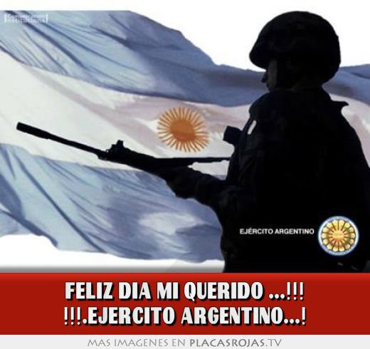 FELIZ DIA MI QUERIDO ...!!! !!!.EJERCITO ARGENTINO...!