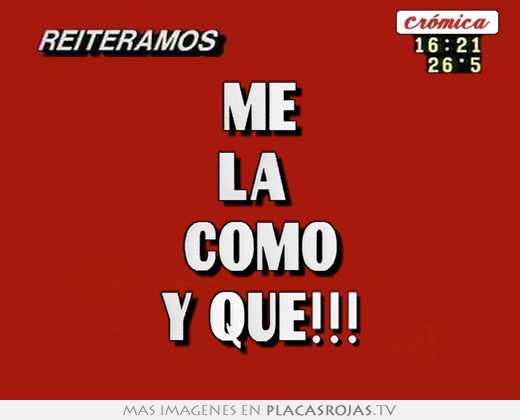 Me la  como y que!!!