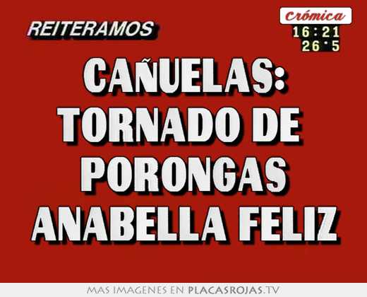 CaÑuelas: tornado de  porongas anabella feliz