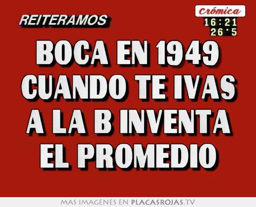 Boca en 1949 cuando te ivas a la b inventa el promedio