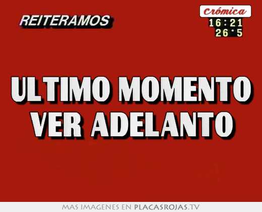  ultimo momento ver adelanto 