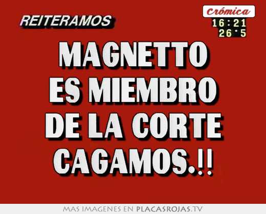 Magnetto es miembro de la corte cagamos.!!