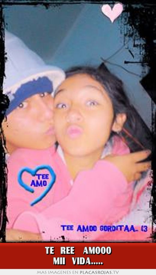 Te   ree    amooo mii   vida.....