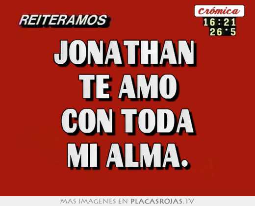 Jonathan  te amo con toda mi alma.