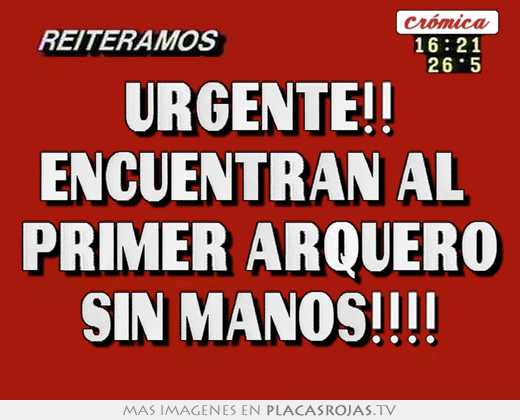 Urgente!! encuentran al  primer arquero sin manos!!!!