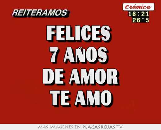 Felices  7 aÑos  de amor te amo