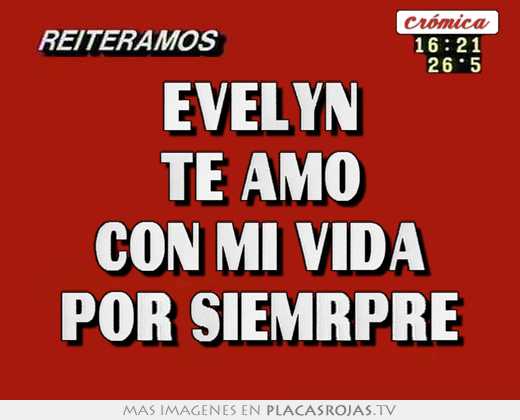 Evelyn te amo con mi vida por siemrpre
