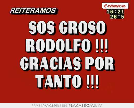 Sos groso rodolfo !!! gracias por tanto !!!