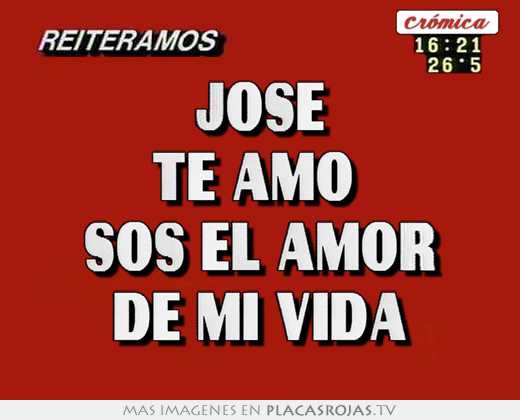 José te amo  sos el amor de mi vida