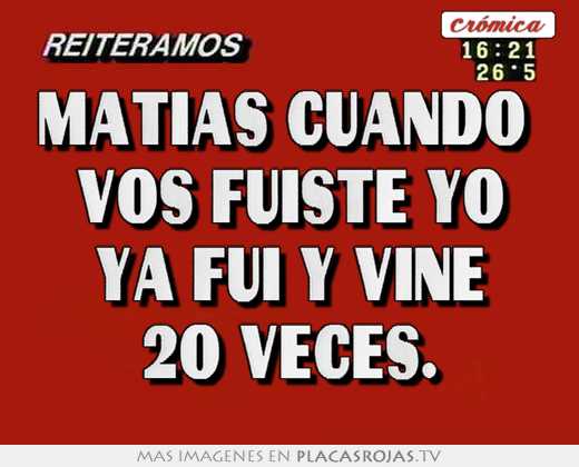 Matias cuando  vos fuiste yo ya fui y vine 20 veces.
