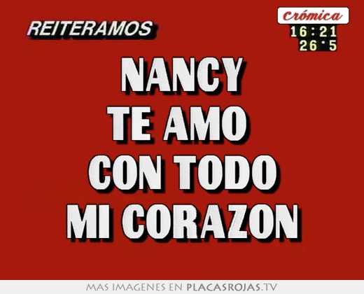Nancy te amo  con todo mi corazón