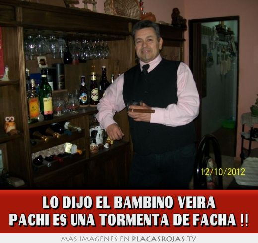 LO DIJO EL BAMBINO VEIRA PACHI ES UNA TORMENTA DE FACHA !!